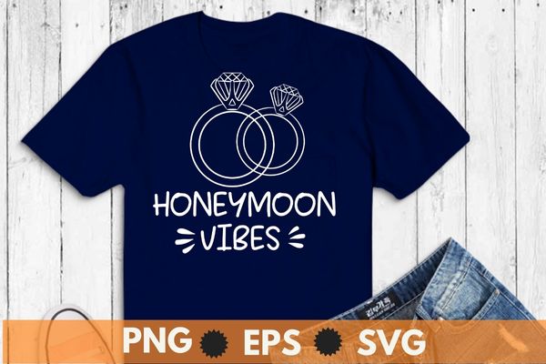 Honeymoon Vibes TShirt for New Brides Wedding Shirt design vector, Honeymoon shirt, couple, new wedding, marriage shirt, engagement rings, spouse shirt