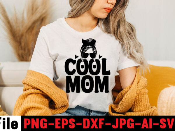 Cool mom t-shirt design,mom svg bundle, mothers day svg, mom svg, mom life svg, girl mom svg, mama svg, funny mom svg, mom quotes svg, blessed mama svg png,mom svg