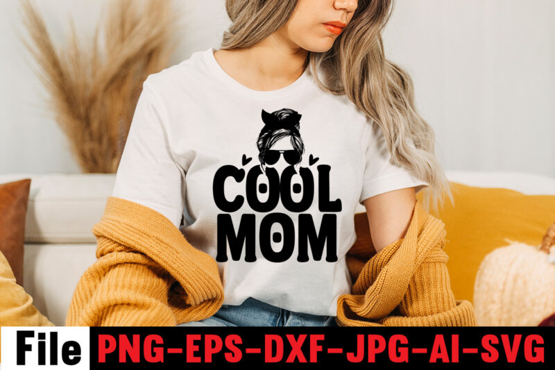 Cool Mom T-shirt Design,Mom svg bundle, Mothers day svg, Mom svg, Mom life svg, Girl mom svg, Mama svg, Funny mom svg, Mom quotes svg, Blessed mama svg png,Mom Svg