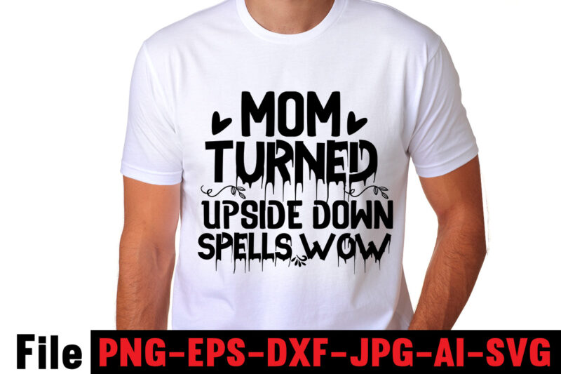 Mom Turned Upside Down Spells Wow T-shirt Design,Mom svg bundle, Mothers day svg, Mom svg, Mom life svg, Girl mom svg, Mama svg, Funny mom svg, Mom quotes svg, Blessed