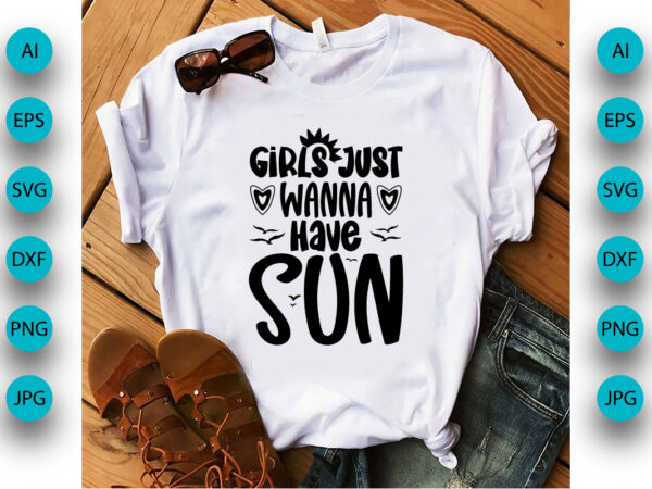 Girls just wanna have sun, summer season, summer 2023, shirt print template, svg, vacation shirt t shirt design template