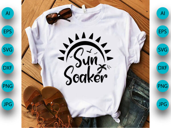 Sun soaker, summer season, summer 2023, shirt print template, svg, vacation shirt t shirt template vector