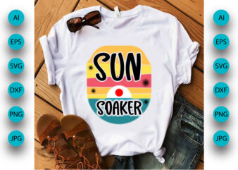 Sun Soaker, Summer Season, Summer 2023, Shirt Print Template, SVG, Vacation Shirt
