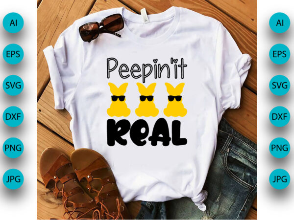 Peepin it real, happy easter t-shirt design with bunny face, apparel, typography, vector, eps 10, colorful bunny t-shirt,retro easter shirt