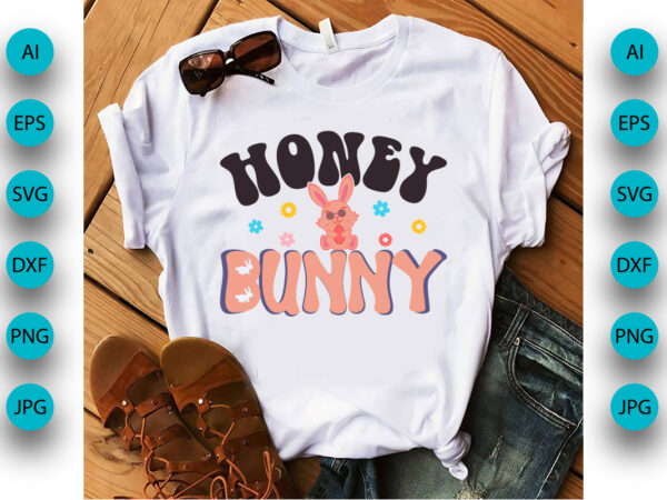 Honey bunny, happy easter t-shirt design, apparel, typography, vector, eps 10, colorful bunny t-shirt, retro easter shirt, shirt print template