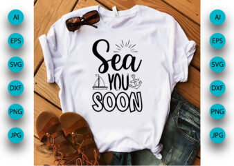 Sea You Soon, Summer Season, Summer 2023, Shirt Print Template, SVG, Vacation Shirt