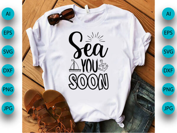 Sea you soon, summer season, summer 2023, shirt print template, svg, vacation shirt t shirt template vector