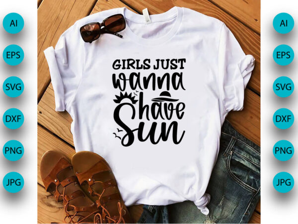 Girls just wanna have sun, summer season, summer 2023, shirt print template, svg, vacation shirt t shirt design template