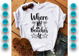 Where My Beaches At, Summer Season, Summer 2023, Shirt Print Template, SVG, Vacation Shirt