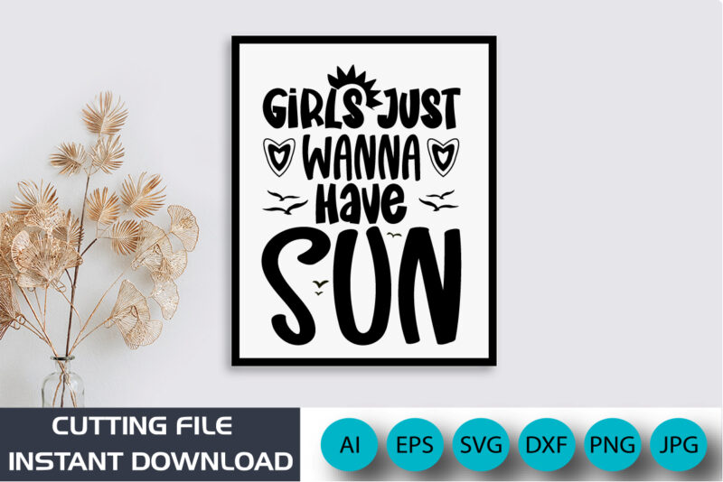 Girls Just Wanna Have Sun, Summer Season, Summer 2023, Shirt Print Template, SVG, Vacation Shirt