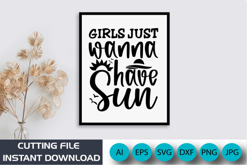 Girls Just Wanna Have Sun, Summer Season, Summer 2023, Shirt Print Template, SVG, Vacation Shirt