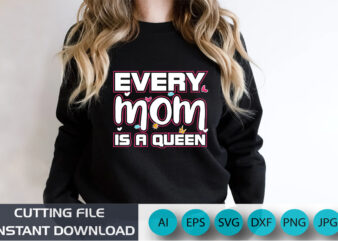 Every Mom Is A Queen, Mother’s Day UK, Happy Mother’s Day 2023, March 19, Best Mom Day, Shirt Print Template vector clipart