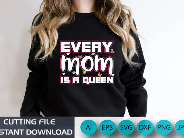 Every mom is a queen, mother’s day uk, happy mother’s day 2023, march 19, best mom day, shirt print template vector clipart