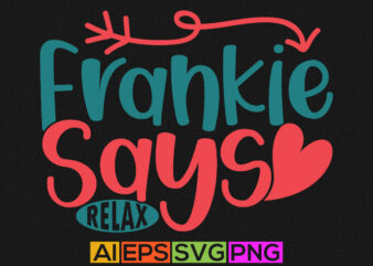 Frankie Says Relax Motivational And Inspirational Saying, Frankie Says Graphic Design
