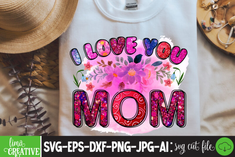 I Love You mom Sublimation PNG,Best Mom Ever Png Sublimation Design, Mother's Day Png, Western Mom Png, Mama Mom Png,Leopard Mom Png, Western Design Mom Png Downloads Western Bundle PNG,