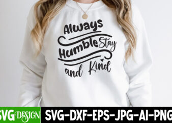 Always Humble Stay And Kind T-Shirt Design, Always Humble Stay And Kind SVG CUt File, Funny quotes bundle svg, Sarcasm Svg Bundle, Sarcastic Svg Bundle, Sarcastic Sayings Svg Bundle, Sarcastic