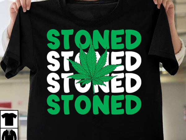 Stoned t-shirt design, stoned svg cut file, weed svg mega bundle , cannabis svg mega bundle , 120 weed design t-shirt des , weedign bundle , weed svg bundle ,