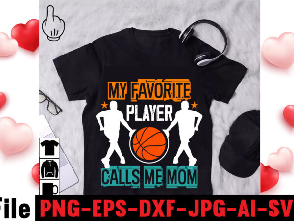 My favorite player calls me mom t-shirt design,vector t shirt design, t shirt vector, shirt vector, t shirt template illustrator, adobe illustrator t shirt template, t shirt template vector, t