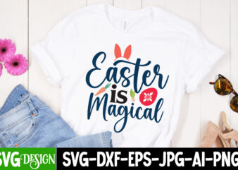 EAster is Magical T-Shirt Design,Happy easter Svg Design,Easter Day Svg Design, Happy Easter Day Svg free, Happy Easter SVG Bunny Ears Cut File for Cricut, Bunny Rabbit Feet, Easter Bunny