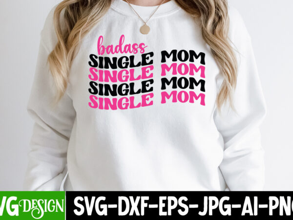 Badass single mom t-shirt design, badass single mom svg cut file, mothers day svg bundle, mom life svg, mother’s day, mama svg, mommy and me svg, mum svg, silhouette, cut