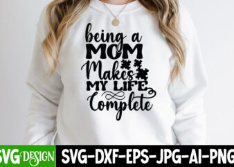 Being Mom Makes My Life Complete T-Shirt Design, Being Mom Makes My Life Complete SVG Cut File, Mothers Day SVG Bundle, mom life svg, Mother’s Day, mama svg, Mommy and