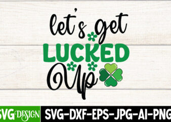 Let’s get Lucked Up T-Shirt Design, St. Patrick’s Day T-Shirt Bundle ,St. Patrick’s Day Svg design,St Patricks Day, St Patricks Png Bundle, St Patrick Day, Holiday Png, Sublimation Png, Png