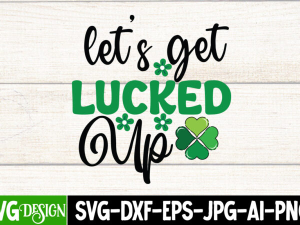 Let’s get lucked up t-shirt design, st. patrick’s day t-shirt bundle ,st. patrick’s day svg design,st patricks day, st patricks png bundle, st patrick day, holiday png, sublimation png, png