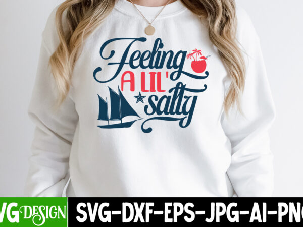 Feelling a lil’ salty t-shirt design, feelling a lil’ salty svg cut file, summer bundle png, summer png, hello summer png, summer vibes png, summer holiday png, salty beach png,