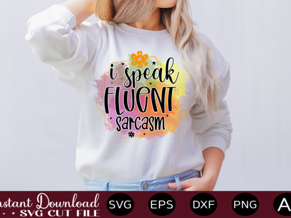 I speak fluent sarcasm-01svg bundle, svg files for cricut, svg bundles, svg for shirts, mom svg, svgs, svg file, svg designs, sarcastic svg, silhouette cut files 35 sarcastic bundle svg,