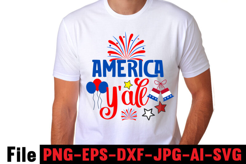 America Y'all T-shirt Design,4th of july mega svg bundle, 4th of july huge svg bundle, 4th of july svg bundle,4th of july svg bundle quotes,4th of july svg bundle png,4th