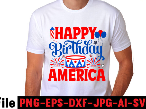 Happy birthday america t-shirt design,america y’all t-shirt design,4th of july mega svg bundle, 4th of july huge svg bundle, 4th of july svg bundle,4th of july svg bundle quotes,4th of