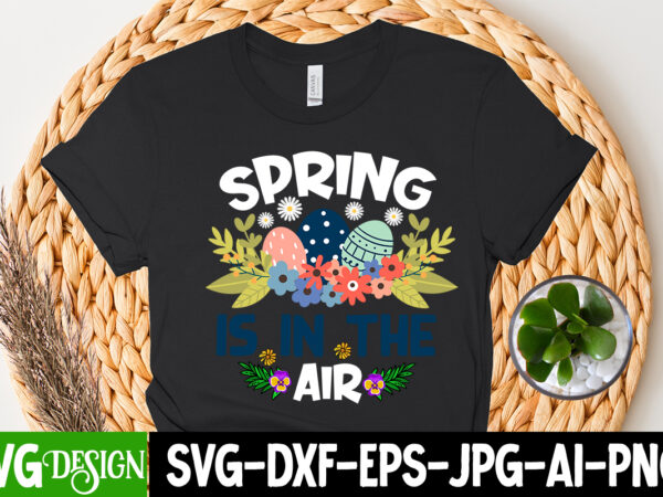 Spring is in the air t-shirt design =happy easter t-shirt design ,easter t-shirt design,easter tshirt design,t-shirt design,happy easter t-shirt design,easter t- shirt design,happy easter t shirt design,easter designs,easter design ideas,canva