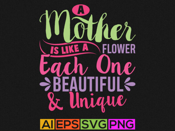 A mother is like a flower each one beautiful and unique. happy mothers day design, vintage retro mom design