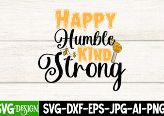 Happy Humble Kind Strong T-Shirt Design, Happy Humble Kind Strong SVG Cut File, Bee Svg Design,Bee Svg Cut File,Bee Svg Bundle,Bee Svg Quotes, Bee Svg Bundle Quotes,Bee SVG, Bee SVG