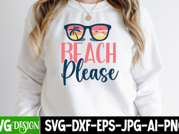 Beach please t-shirt design,beach please svg cut file, summer bundle png, summer png, hello summer png, summer vibes png, summer holiday png, salty beach png, beach life png, sublimation designs,summer