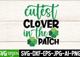 Cutest Clover in the Patch T-Shirt Design, Cutest Clover in the Patch SVG Cut File, Cutest Clover in the Patch Sublimation , St. Patrick’s Day T-Shirt Bundle ,St. Patrick’s Day