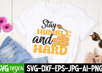 Stay Humble And Hard T-Shirt Design , Stay Humble And Hard SVG Cut File, Bee Svg Design,Bee Svg Cut File,Bee Svg Bundle,Bee Svg Quotes, Bee Svg Bundle Quotes,Bee SVG, Bee