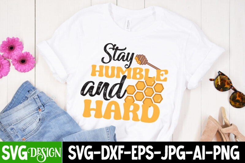 Stay Humble And Hard T-Shirt Design , Stay Humble And Hard SVG Cut File, Bee Svg Design,Bee Svg Cut File,Bee Svg Bundle,Bee Svg Quotes, Bee Svg Bundle Quotes,Bee SVG, Bee