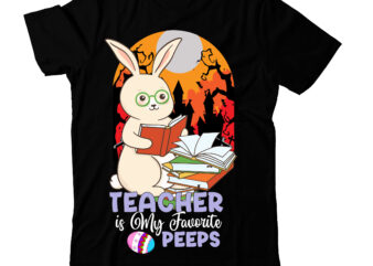 Teacher is My Favorite Peeps T-Shirt Design, Teacher is My Favorite Peeps SVG Cut File, Happy Easter Day T-Shirt Design,Happy easter Svg Design,Easter Day Svg Design, Happy Easter Day Svg