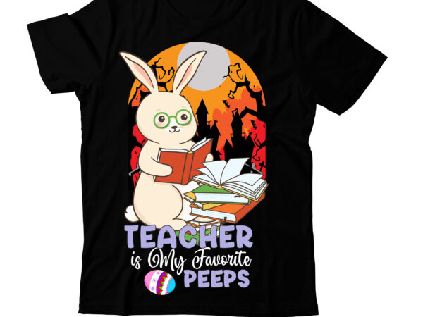 Teacher is my favorite peeps t-shirt design, teacher is my favorite peeps svg cut file, happy easter day t-shirt design,happy easter svg design,easter day svg design, happy easter day svg