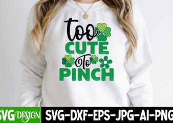 too Cute to Pinch T-Shirt Design, too Cute to Pinch SVG Cut File,St. Patrick’s Day T-Shirt Bundle ,St. Patrick’s Day Svg design,St Patricks Day, St Patricks Png Bundle, St Patrick