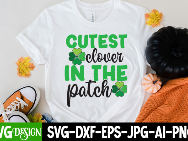 Cutest clover in the patch svg cute file,my 1st patrick s day t-shirt design, my 1st patrick s day svg cut file, ,st. patrick’s day svg design,st. patrick’s day svg