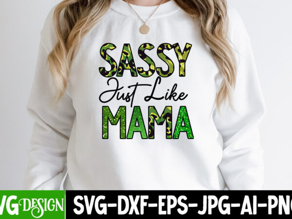 Sassy just like mama sublimation design, sassy just like mama svg cut file, mother’s day png bundle, mama png bundle, mothers day png, mom quotes png, mom png, mama png,