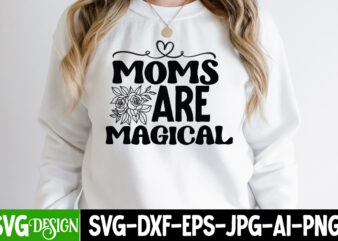 Moms Are Magical T-Shirt Design, Moms Are Magical SVG Cut File, Mothers Day SVG Bundle, mom life svg, Mother’s Day, mama svg, Mommy and Me svg, mum svg, Silhouette, Cut