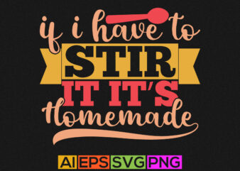 if i have to stir it it’s homemade, best kids gift ideas, stir it it’s homemade graphic shirt design