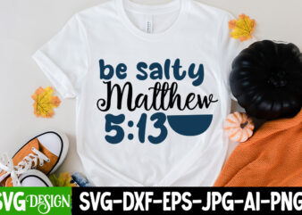 Be Salty Matthew 5: 13 SVG Cut File, Be Salty Matthew 5;13 SVG , Summer Bundle Png, Summer Png, Hello Summer Png, Summer Vibes Png, Summer Holiday Png, Salty Beach t shirt template