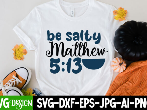 Be salty matthew 5: 13 svg cut file, be salty matthew 5;13 svg , summer bundle png, summer png, hello summer png, summer vibes png, summer holiday png, salty beach t shirt template