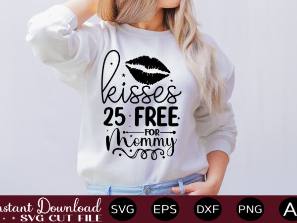 Kisses 25 free for mommy t shirt design,easter svg, easter svg bundle, easter png bundle, bunny svg, spring svg, rainbow svg, svg files for cricut, sublimation designs downloads easter svg