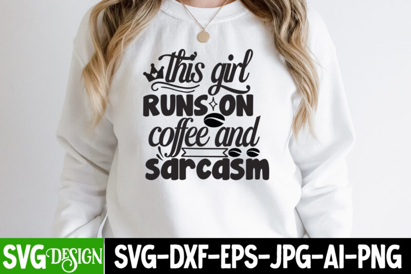 This Girl Runs on Coffee And Sarcasm T-Shirt Design , Funny quotes bundle svg, Sarcasm Svg Bundle, Sarcastic Svg Bundle, Sarcastic Sayings Svg Bundle, Sarcastic Quotes Svg, Silhouette, Cricut,Sarcasm Svg