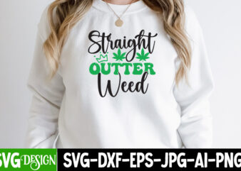 Straight Outter Weed 3 T-shirt Design,Weed SVG Mega Bundle , Cannabis SVG Mega Bundle , 120 Weed Design t-shirt des , Weedign bundle , weed svg bundle , btw bring